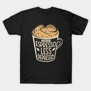 More Espresso Less Depresso. T-Shirt